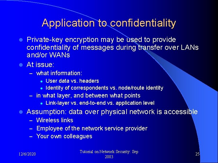 Application to confidentiality Private-key encryption may be used to provide confidentiality of messages during