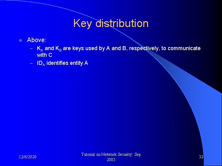 Key distribution l Above: – KA and KB are keys used by A and