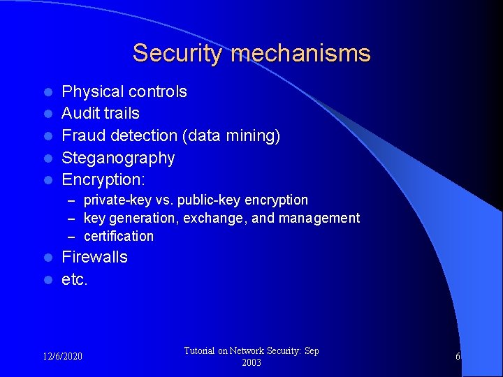 Security mechanisms l l l Physical controls Audit trails Fraud detection (data mining) Steganography