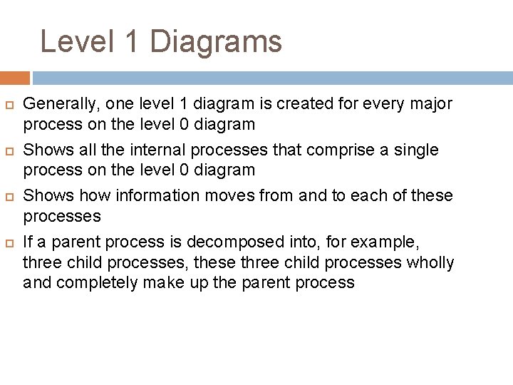 Level 1 Diagrams Generally, one level 1 diagram is created for every major process Level 1 Diagrams Generally, one level 1 diagram is created for every major process