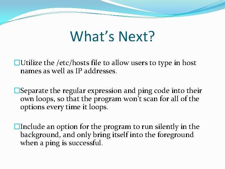 What’s Next? �Utilize the /etc/hosts file to allow users to type in host names