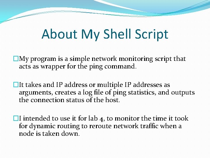 About My Shell Script �My program is a simple network monitoring script that acts