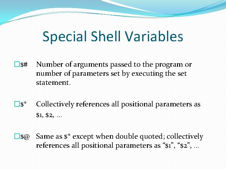 Special Shell Variables �$# Number of arguments passed to the program or number of