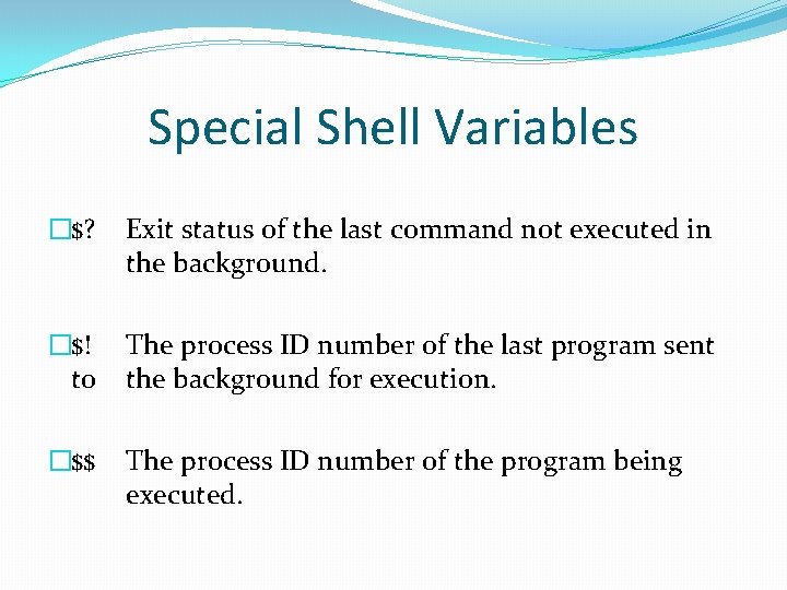 Special Shell Variables �$? Exit status of the last command not executed in the