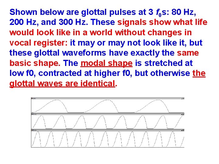 Shown below are glottal pulses at 3 f 0 s: 80 Hz, 200 Hz,