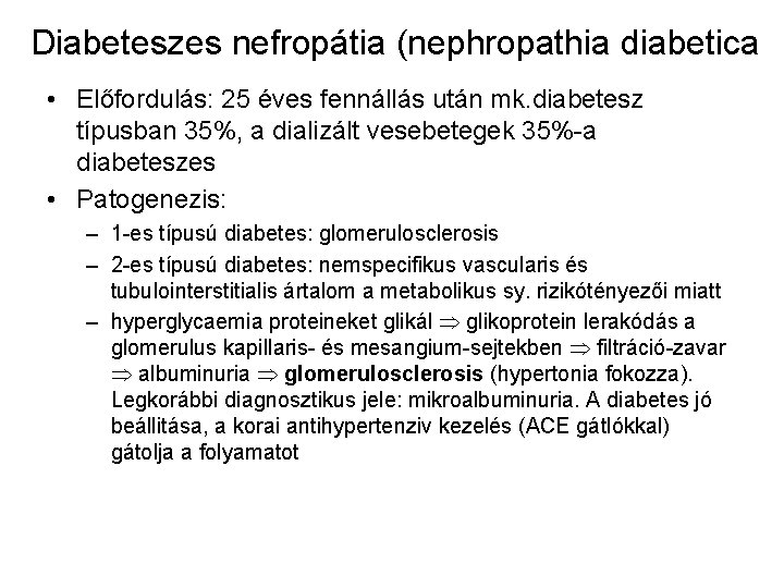 Diabeteszes nefropátia (nephropathia diabetica • Előfordulás: 25 éves fennállás után mk. diabetesz típusban 35%,