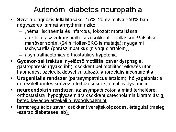 Autonóm diabetes neuropathia • Szív: a diagnózis fellállításakor 15%, 20 év múlva >50%-ban, négyszeres
