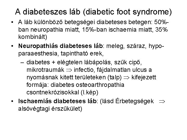 A diabeteszes láb (diabetic foot syndrome) • A láb különböző betegségei diabeteses betegen: 50%ban