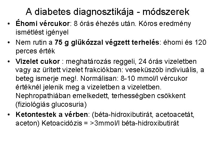 A diabetes diagnosztikája - módszerek • Éhomi vércukor: 8 órás éhezés után. Kóros eredmény