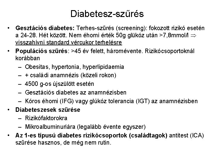 Diabetesz-szűrés • Gesztációs diabetes: Terhes-szűrés (screening): fokozott rizikó esetén a 24 -28. Hét között.