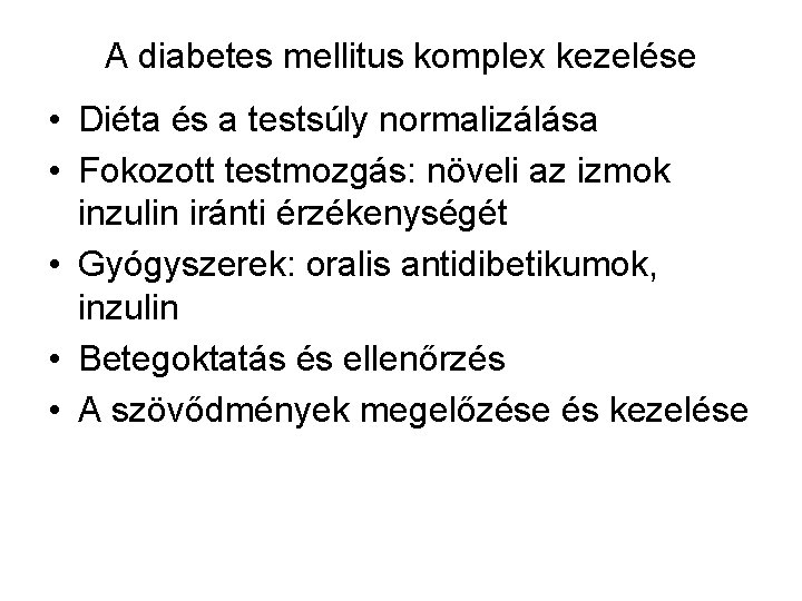 A diabetes mellitus komplex kezelése • Diéta és a testsúly normalizálása • Fokozott testmozgás: