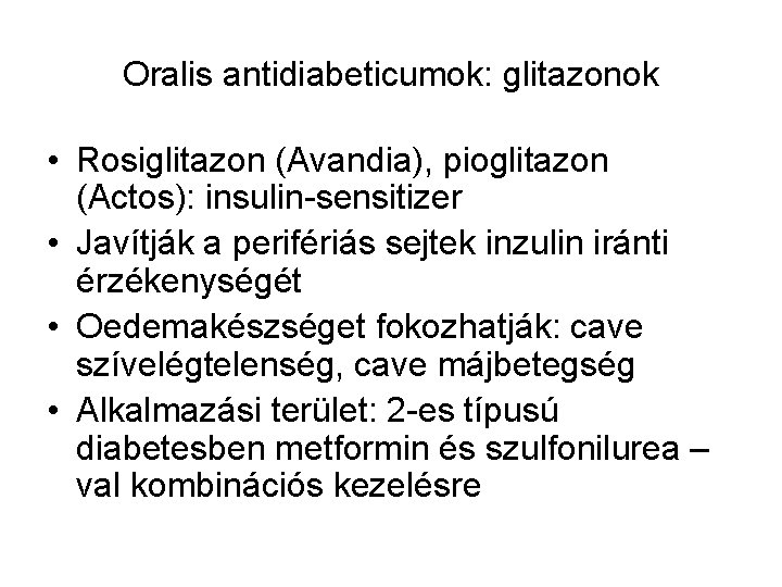 Oralis antidiabeticumok: glitazonok • Rosiglitazon (Avandia), pioglitazon (Actos): insulin-sensitizer • Javítják a perifériás sejtek