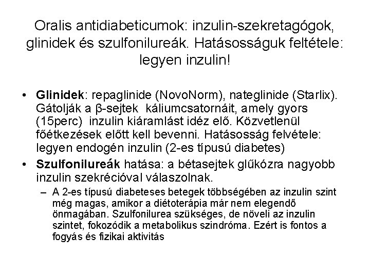 Oralis antidiabeticumok: inzulin-szekretagógok, glinidek és szulfonilureák. Hatásosságuk feltétele: legyen inzulin! • Glinidek: repaglinide (Novo.