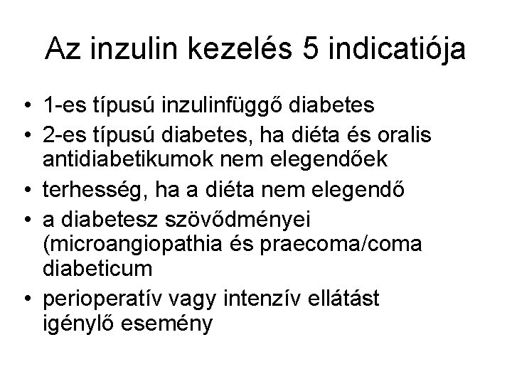 Az inzulin kezelés 5 indicatiója • 1 -es típusú inzulinfüggő diabetes • 2 -es