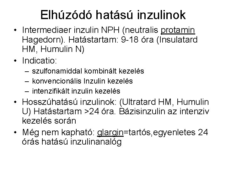 Elhúzódó hatású inzulinok • Intermediaer inzulin NPH (neutralis protamin Hagedorn). Hatástartam: 9 -18 óra