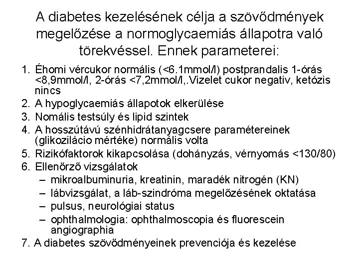 A diabetes kezelésének célja a szövődmények megelőzése a normoglycaemiás állapotra való törekvéssel. Ennek parameterei: