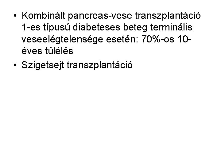  • Kombinált pancreas-vese transzplantáció 1 -es típusú diabeteses beteg terminális veseelégtelensége esetén: 70%-os