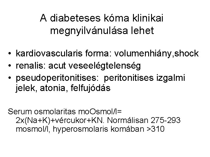 A diabeteses kóma klinikai megnyilvánulása lehet • kardiovascularis forma: volumenhiány, shock • renalis: acut