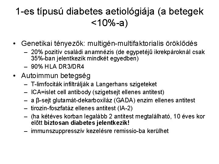 1 -es típusú diabetes aetiológiája (a betegek <10%-a) • Genetikai tényezők: multigén-multifaktorialis öröklődés –
