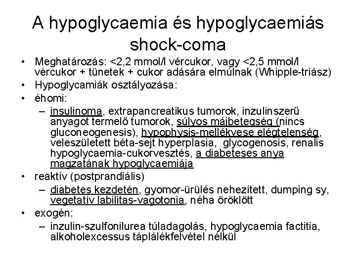 A hypoglycaemia és hypoglycaemiás shock-coma • Meghatározás: <2, 2 mmol/l vércukor, vagy <2, 5