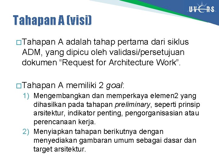 Tahapan A (visi) � Tahapan A adalah tahap pertama dari siklus ADM, yang dipicu