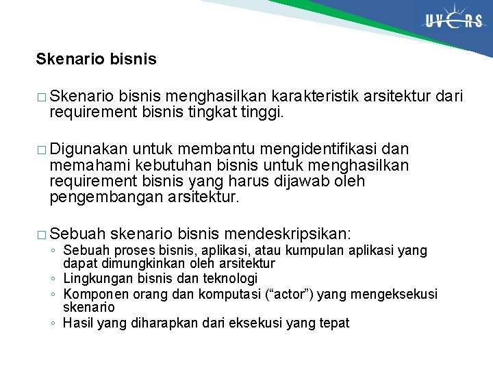 Skenario bisnis � Skenario bisnis menghasilkan karakteristik arsitektur dari requirement bisnis tingkat tinggi. �