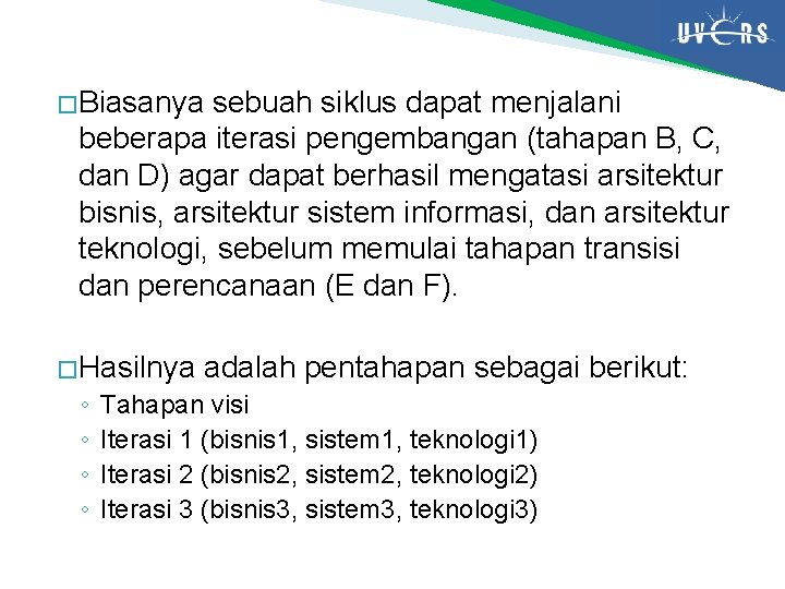 � Biasanya sebuah siklus dapat menjalani beberapa iterasi pengembangan (tahapan B, C, dan D)