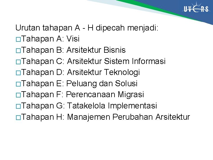 Urutan tahapan A - H dipecah menjadi: � Tahapan A: Visi � Tahapan B: