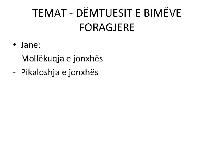 TEMAT - DËMTUESIT E BIMËVE FORAGJERE • Janë: - Mollëkuqja e jonxhës - Pikaloshja