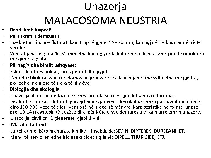  • • • - Unazorja MALACOSOMA NEUSTRIA Rendi krah lusporë. Përshkrimi i dëmtuesit: