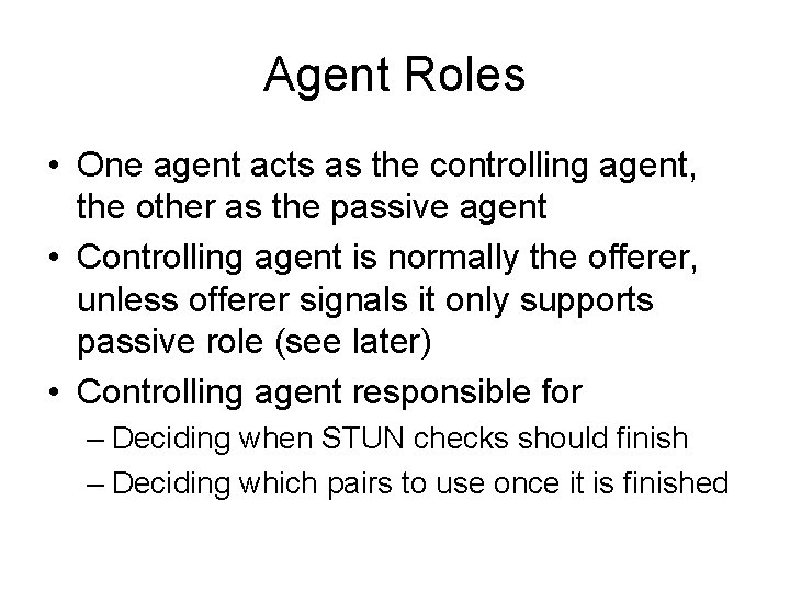 Agent Roles • One agent acts as the controlling agent, the other as the