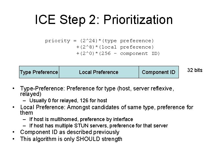 ICE Step 2: Prioritization priority = (2^24)*(type preference) +(2^8)*(local preference) +(2^0)*(256 - component ID)