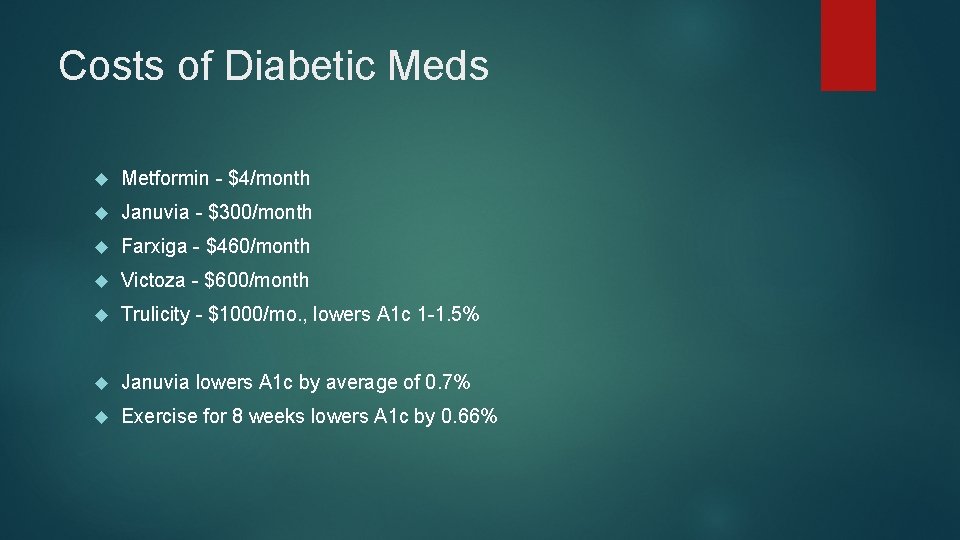 Costs of Diabetic Meds Metformin - $4/month Januvia - $300/month Farxiga - $460/month Victoza