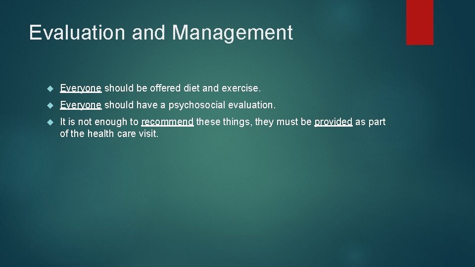 Evaluation and Management Everyone should be offered diet and exercise. Everyone should have a