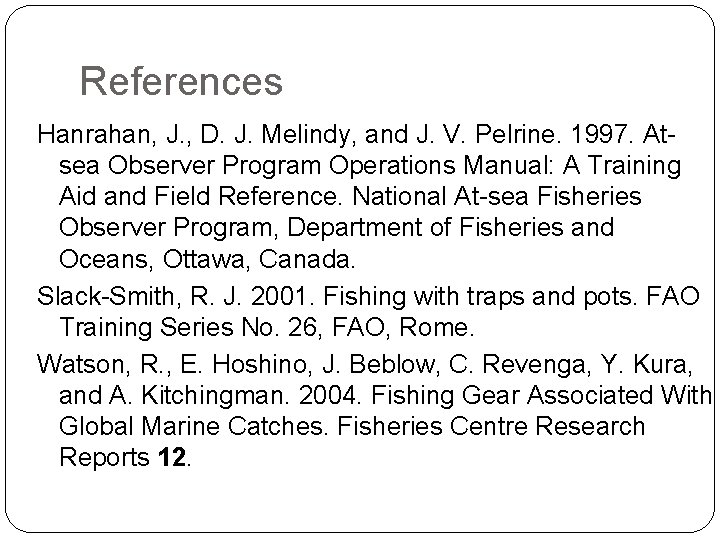 References Hanrahan, J. , D. J. Melindy, and J. V. Pelrine. 1997. Atsea Observer