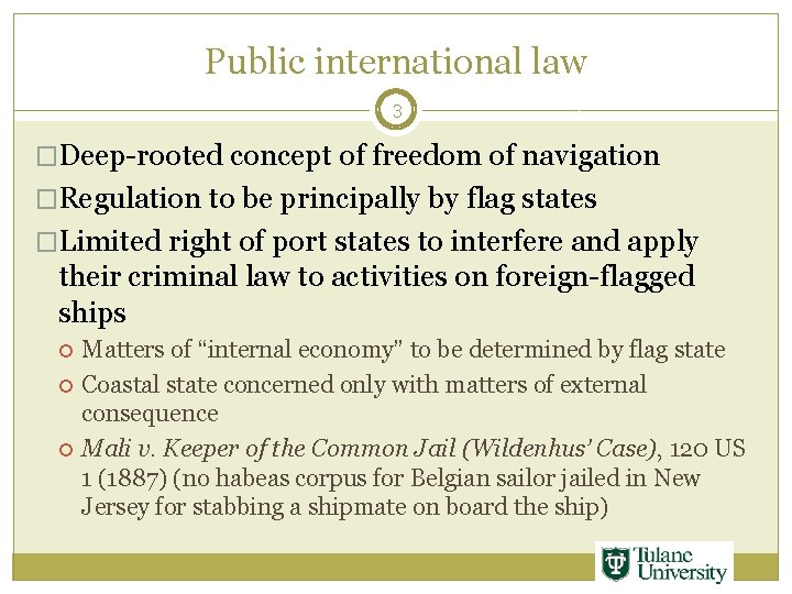 Public international law 3 �Deep-rooted concept of freedom of navigation �Regulation to be principally