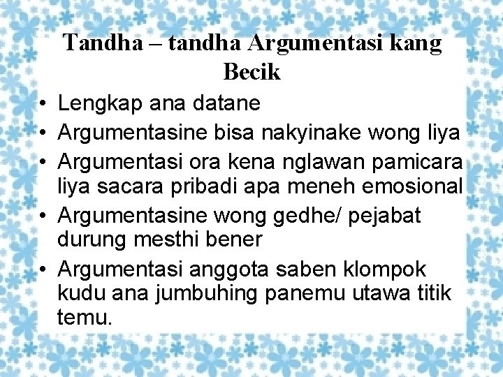 Tandha – tandha Argumentasi kang Becik • Lengkap ana datane • Argumentasine bisa nakyinake