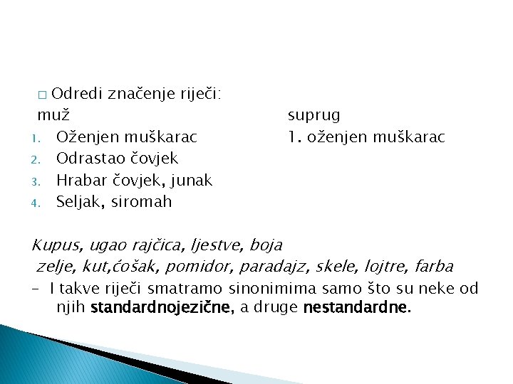 Odredi značenje riječi: muž 1. Oženjen muškarac 2. Odrastao čovjek 3. Hrabar čovjek, junak