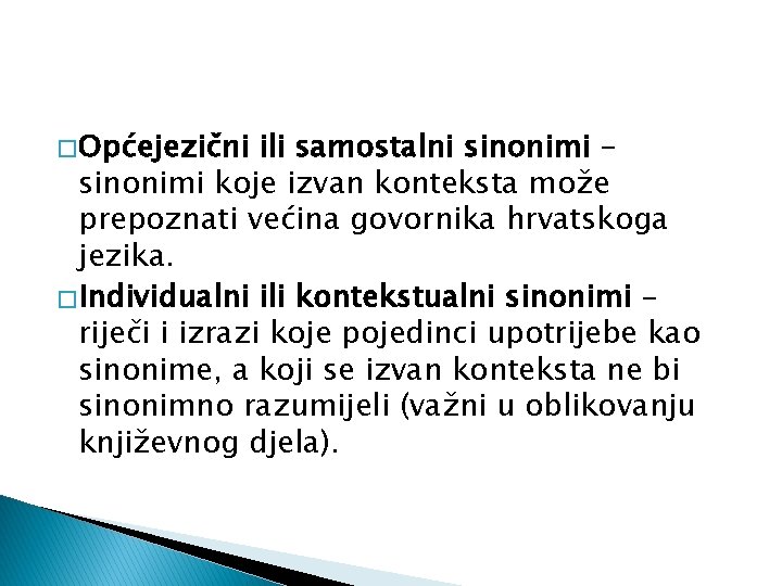 � Općejezični ili samostalni sinonimi – sinonimi koje izvan konteksta može prepoznati većina govornika