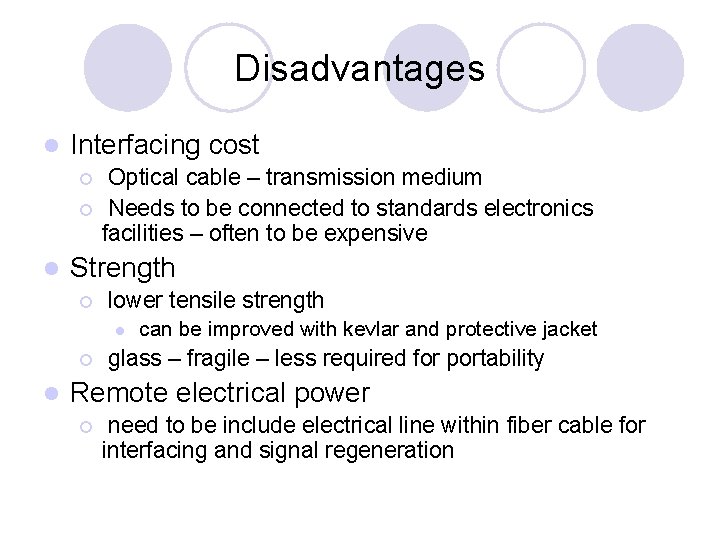 Disadvantages l Interfacing cost ¡ ¡ l Optical cable – transmission medium Needs to