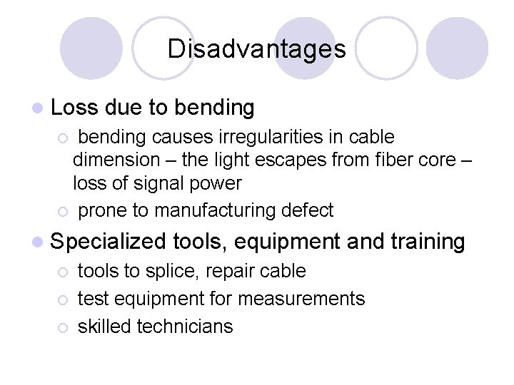 Disadvantages l Loss due to bending causes irregularities in cable dimension – the light