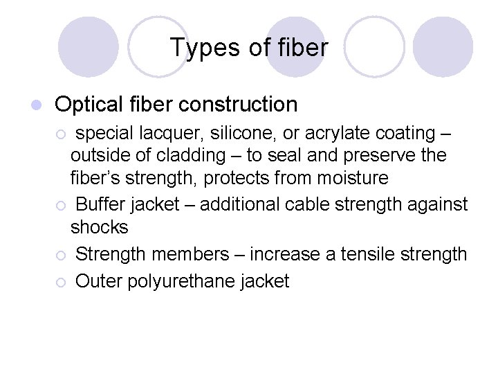 Types of fiber l Optical fiber construction special lacquer, silicone, or acrylate coating –