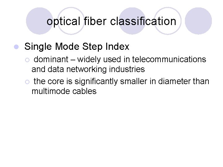 optical fiber classification l Single Mode Step Index dominant – widely used in telecommunications