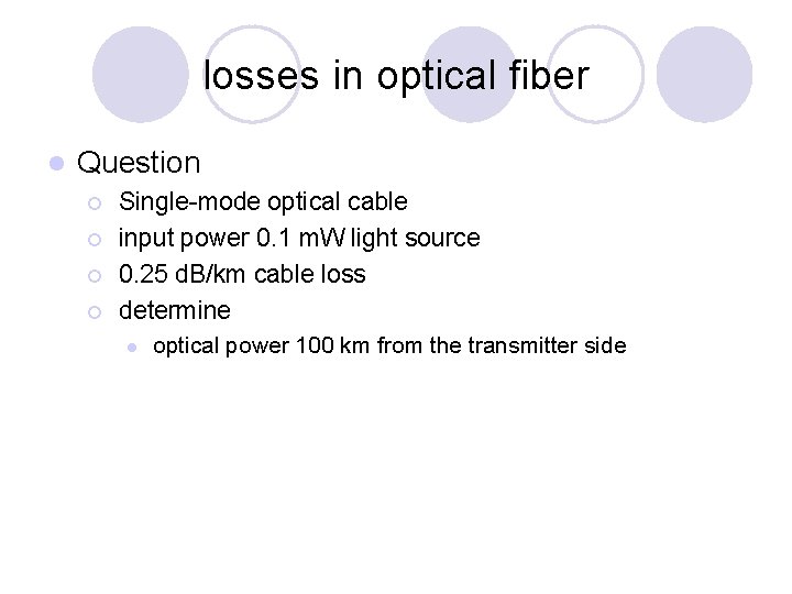 losses in optical fiber l Question ¡ ¡ Single-mode optical cable input power 0.