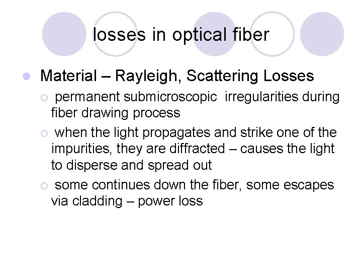 losses in optical fiber l Material – Rayleigh, Scattering Losses permanent submicroscopic irregularities during