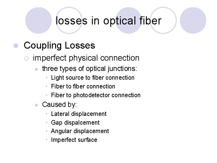 losses in optical fiber l Coupling Losses ¡ imperfect physical connection l three types