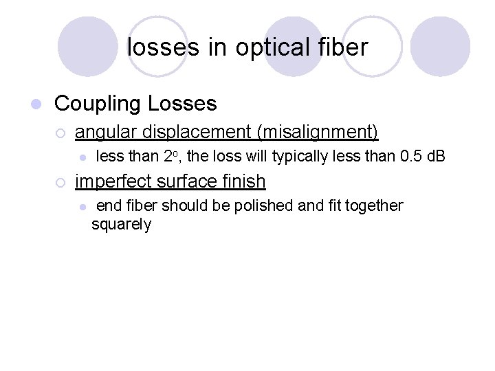 losses in optical fiber l Coupling Losses ¡ angular displacement (misalignment) l ¡ less