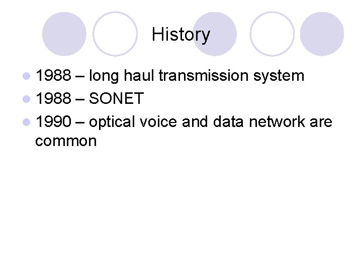 History l 1988 – long haul transmission system l 1988 – SONET l 1990