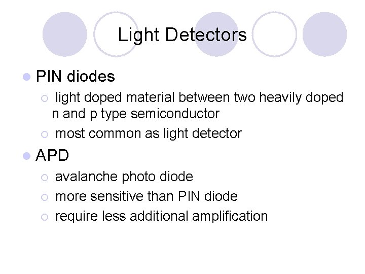Light Detectors l PIN diodes light doped material between two heavily doped n and