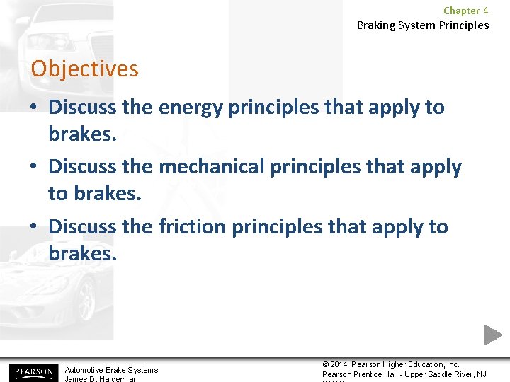 Chapter 4 Braking System Principles Objectives • Discuss the energy principles that apply to